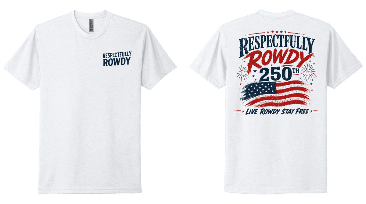 Respectfully Rowdy™ 250th Anniversary Tee 🇺🇸